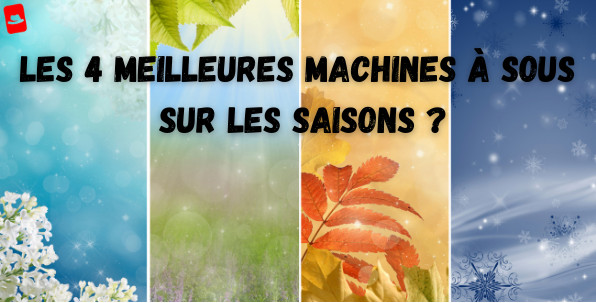 Top 4 des meilleures machines à sous en ligne sur le thème des saisons